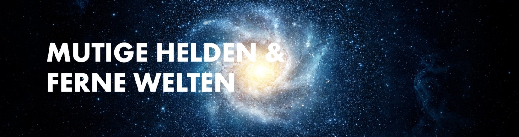 Mutige Helden und ferne Welten